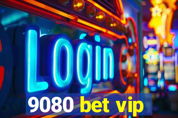 9080 bet vip